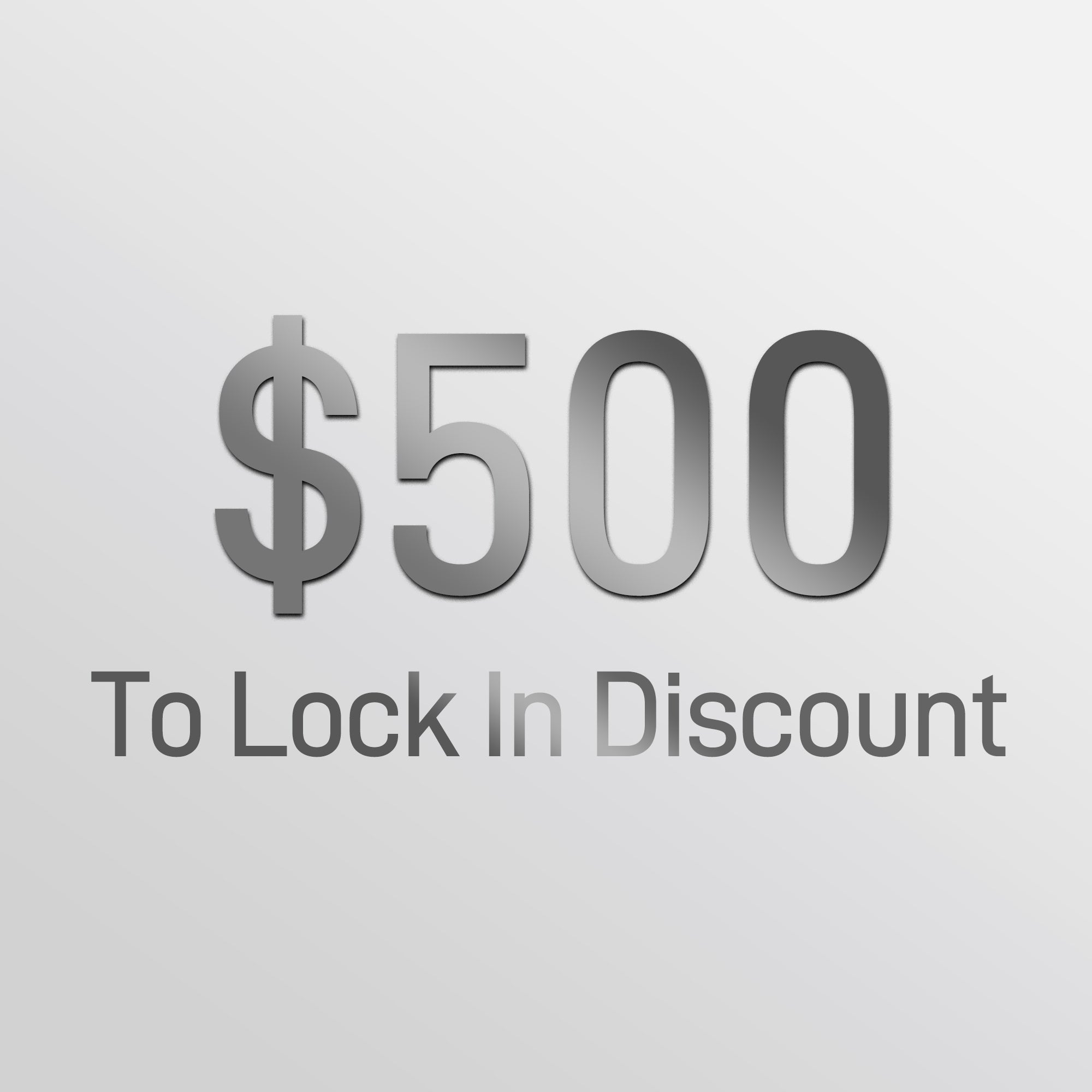 $500 Deposit To Lock In Discount
